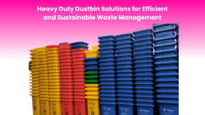 Heavy Duty Dustbin Solutions for Efficient and Sustainable Waste Management