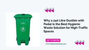 Why a 240 Litre Dustbin with Pedal Is the Best Hygienic Waste Solution for High-Traffic Spaces