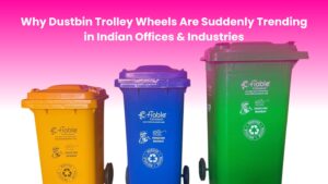 Why Dustbin Trolley Wheels Are Suddenly Trending in Indian Offices & Industries